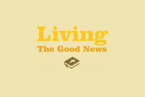 Living The Good News: Another Inspiring Feature For Your Parish